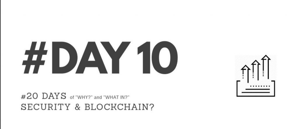 Day10 – “Why?” & “What in?” Security & Blockchain?